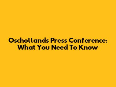 Oscholland's Press Conference: What You Need To Know