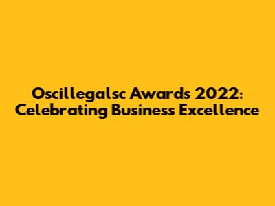 Oscillegalsc Awards 2022: Celebrating Business Excellence