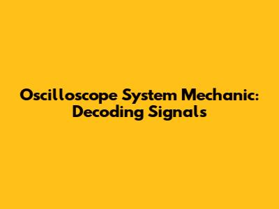 Oscilloscope System Mechanic: Decoding Signals