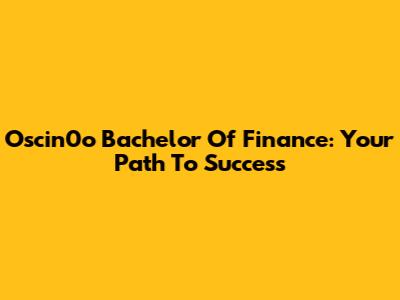 Oscin0o Bachelor Of Finance: Your Path To Success