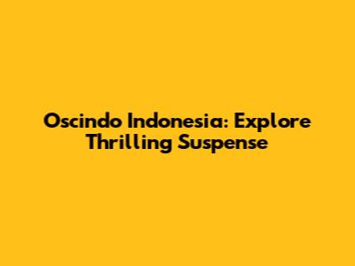 Oscindo Indonesia: Explore Thrilling Suspense