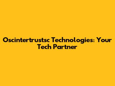 Oscintertrustsc Technologies: Your Tech Partner