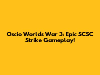 Oscio World's War 3: Epic SCSC Strike Gameplay!