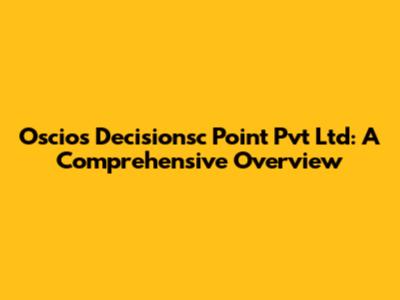 Oscios Decisionsc Point Pvt Ltd: A Comprehensive Overview