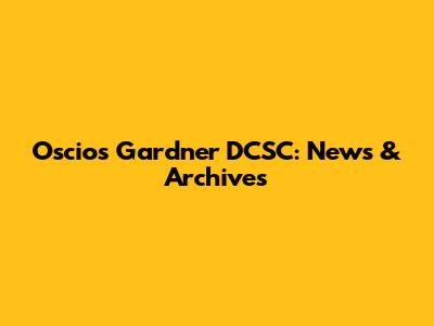Oscios Gardner DCSC: News & Archives
