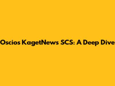Oscios KagetNews SCS: A Deep Dive
