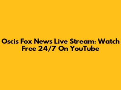 Oscis Fox News Live Stream: Watch Free 24/7 On YouTube