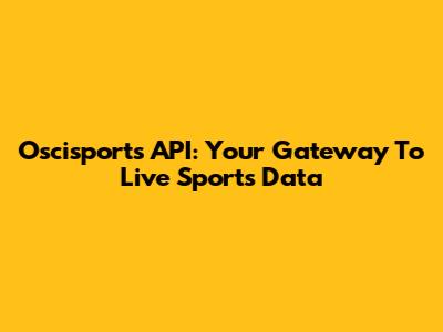 Oscisports API: Your Gateway To Live Sports Data