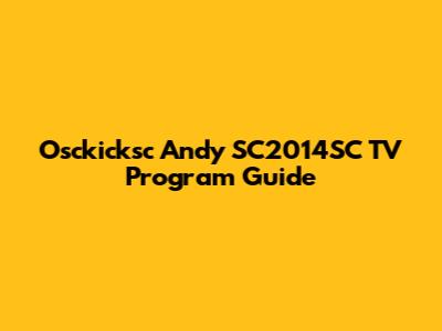 Osckicksc Andy SC2014SC TV Program Guide