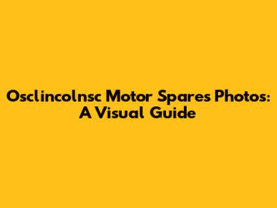 Osclincolnsc Motor Spares Photos: A Visual Guide