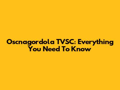 Oscnagordola TVSC: Everything You Need To Know