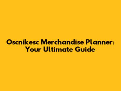 Oscnikesc Merchandise Planner: Your Ultimate Guide