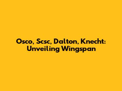 Osco, Scsc, Dalton, Knecht: Unveiling Wingspan