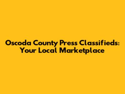 Oscoda County Press Classifieds: Your Local Marketplace