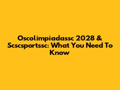 Oscolimpiadassc 2028 & Scscsportssc: What You Need To Know