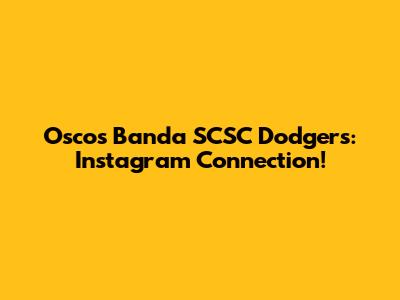 Oscos Banda SCSC Dodgers: Instagram Connection!