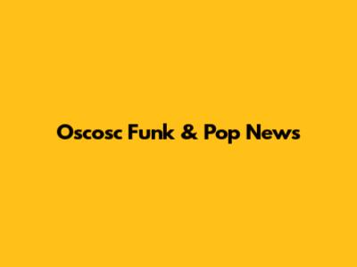 Oscosc Funk & Pop News