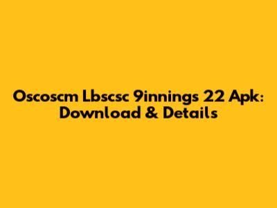 Oscoscm Lbscsc 9innings 22 Apk: Download & Details
