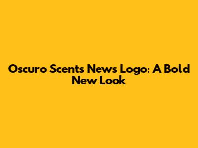 Oscuro Scents News Logo: A Bold New Look