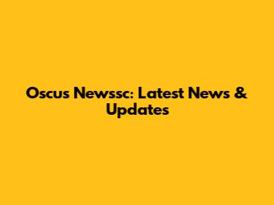 Oscus Newssc: Latest News & Updates