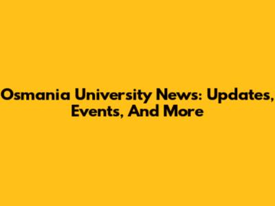 Osmania University News: Updates, Events, And More