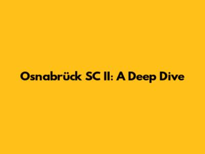 Osnabrück SC II: A Deep Dive
