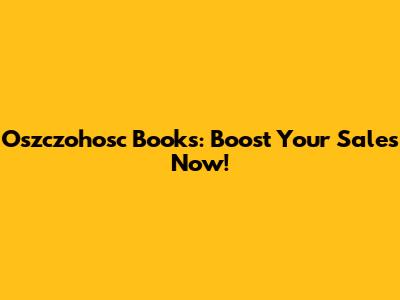Oszczohosc Books: Boost Your Sales Now!