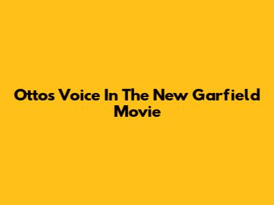 Otto's Voice In The New Garfield Movie