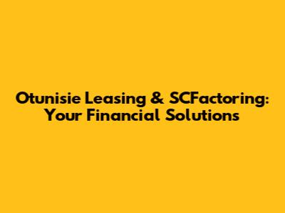 Otunisie Leasing & SCFactoring: Your Financial Solutions