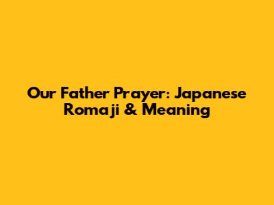 Our Father Prayer: Japanese Romaji & Meaning