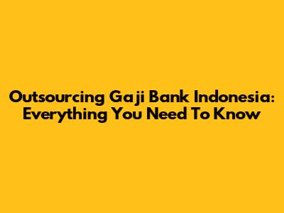 Outsourcing Gaji Bank Indonesia: Everything You Need To Know