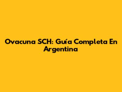 Ovacuna SCH: Guía Completa En Argentina
