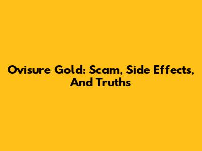 Ovisure Gold: Scam, Side Effects, And Truths