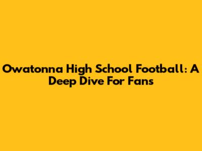 Owatonna High School Football: A Deep Dive For Fans