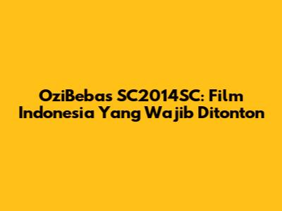 OziBebas SC2014SC: Film Indonesia Yang Wajib Ditonton