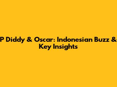 P Diddy & Oscar: Indonesian Buzz & Key Insights