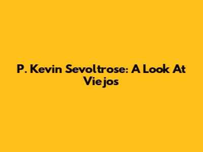P. Kevin Sevoltrose: A Look At Viejos