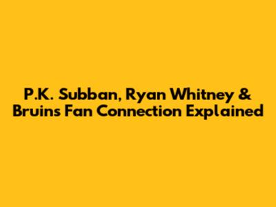 P.K. Subban, Ryan Whitney & Bruins Fan Connection Explained