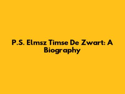 P.S. Elmsz Timse De Zwart: A Biography