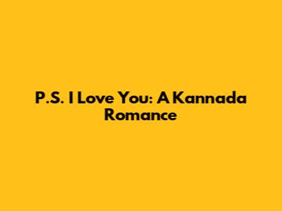 P.S. I Love You: A Kannada Romance