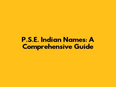 P.S.E. Indian Names: A Comprehensive Guide