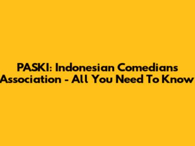 PASKI: Indonesian Comedians Association - All You Need To Know