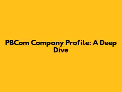 PBCom Company Profile: A Deep Dive