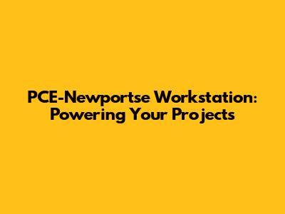 PCE-Newportse Workstation: Powering Your Projects