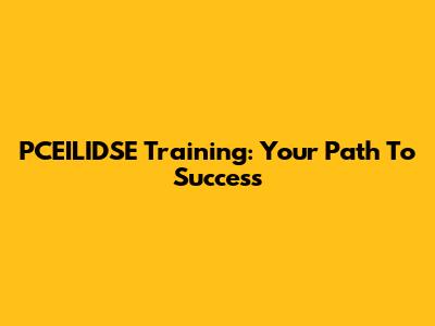PCEILIDSE Training: Your Path To Success