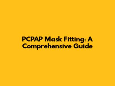 PCPAP Mask Fitting: A Comprehensive Guide