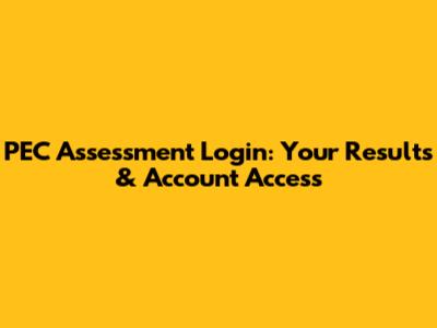 PEC Assessment Login: Your Results & Account Access
