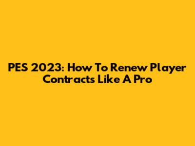 PES 2023: How To Renew Player Contracts Like A Pro