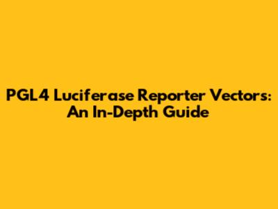 PGL4 Luciferase Reporter Vectors: An In-Depth Guide