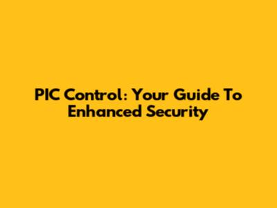 PIC Control: Your Guide To Enhanced Security